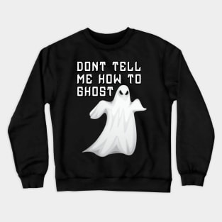 don't tell me how to ghost Crewneck Sweatshirt